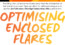 Optimising Enclosed Flares